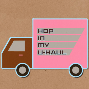 Hop in my U-Haul