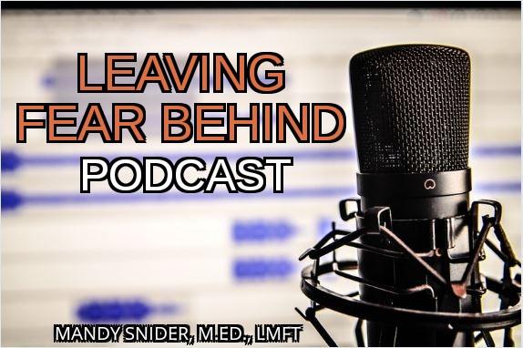 The Leaving Fear Behind Podcast