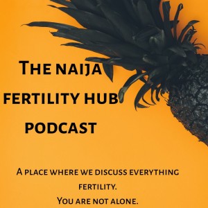 The Naija Fertility Hub Podcast