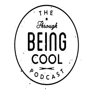 Through Being Cool Podcast