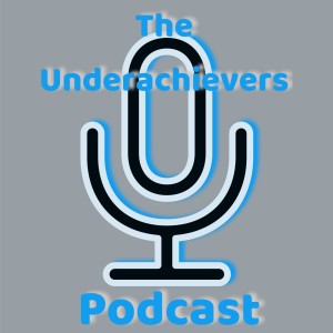 Underachievers Podcast