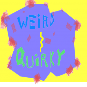Weird and Quirky