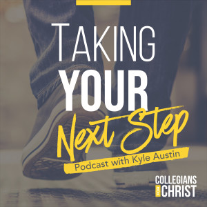 Taking Your Next Step - Collegians for Christ
