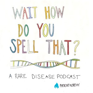 Wait, How Do You Spell That? A Rare Disease Podcast