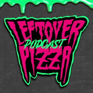 The Leftover Pizza Podcast