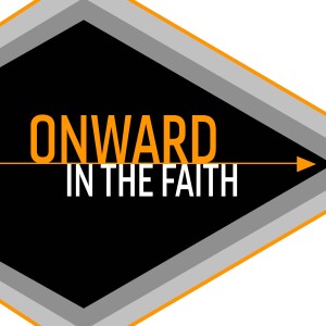 Onward in the Faith