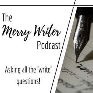 How Do You Edit Your First Draft? | Ep. 074 | The Merry Writer Podcast