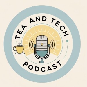 Tea and Tech Season 3 ~ Episode 30