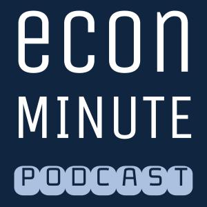 Econ Minute Podcast