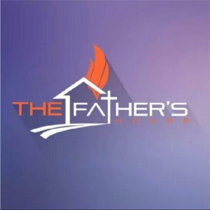 The Father’s House Church Podcast