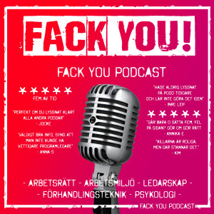 Fack You Podcast - Arbetsrätt - Arbetsmiljö - Ledarskap - Förhandlingsteknik - Psykologi