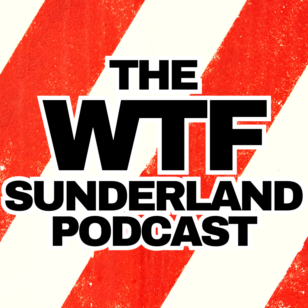 WTF Sunderland Podcast
