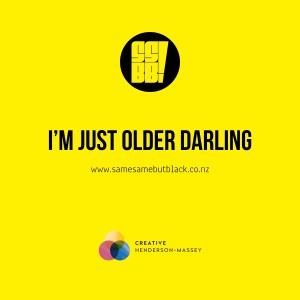 "I'm just Older Darling "