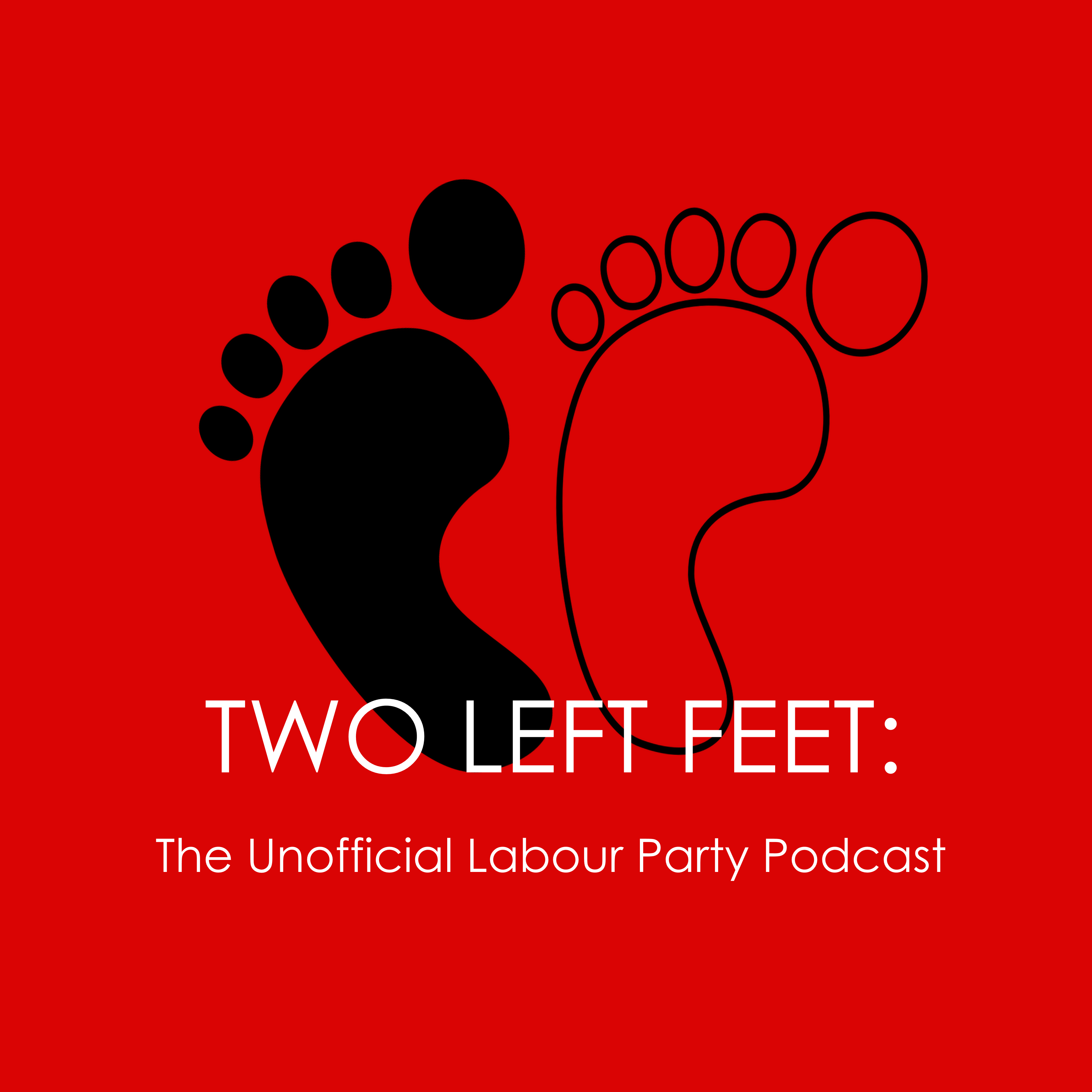 Two Left Feet: The Unofficial Labour Party Podcast