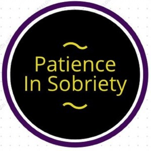 Patience in Sobriety - Episode 1 - The Pilot