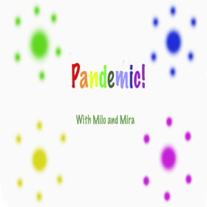 Pandemic! With Milo and Mira