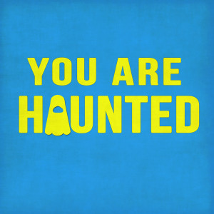 You Are Haunted