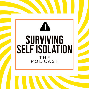 Survive Self Isolation: The Podcast