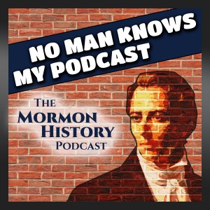 No Man Knows My Podcast: The Mormon History Podcast
