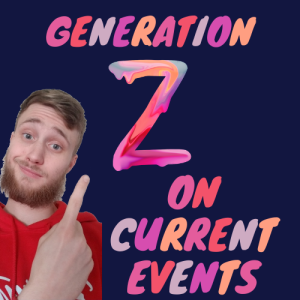 Generation Z on Current Events