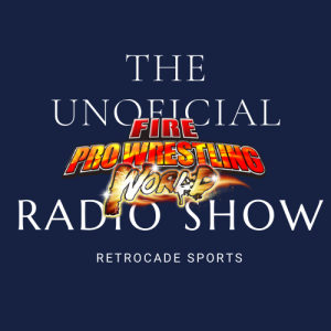 The (Unofficial) Fire Pro Wrestling Radio Show