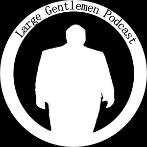 Large Gentlemen Podcast