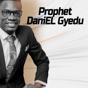 Prophet DaniEL Gyedu’s Podcast