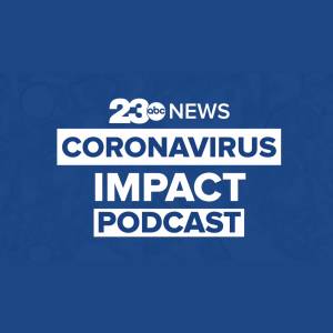 23ABC Coronavirus Impact Podcast
