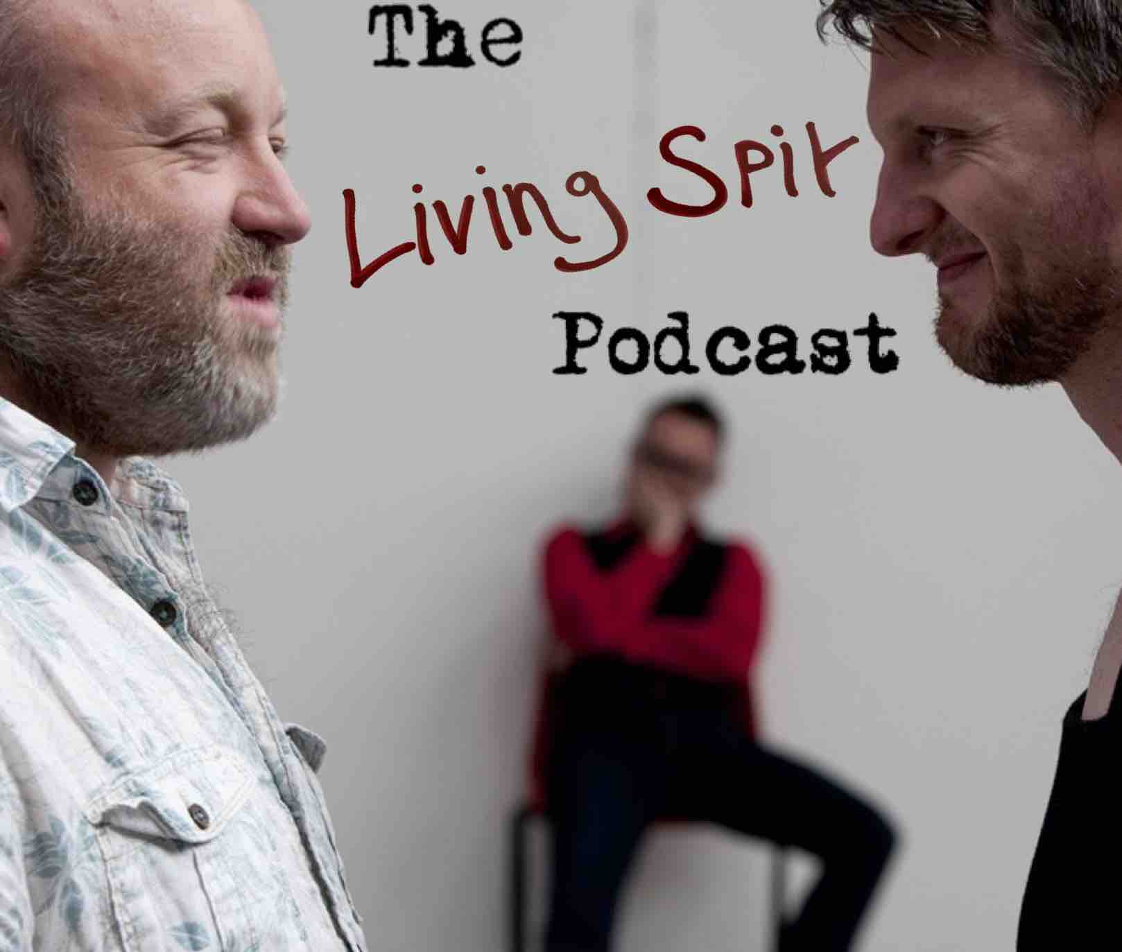 The Living Spit Podcast