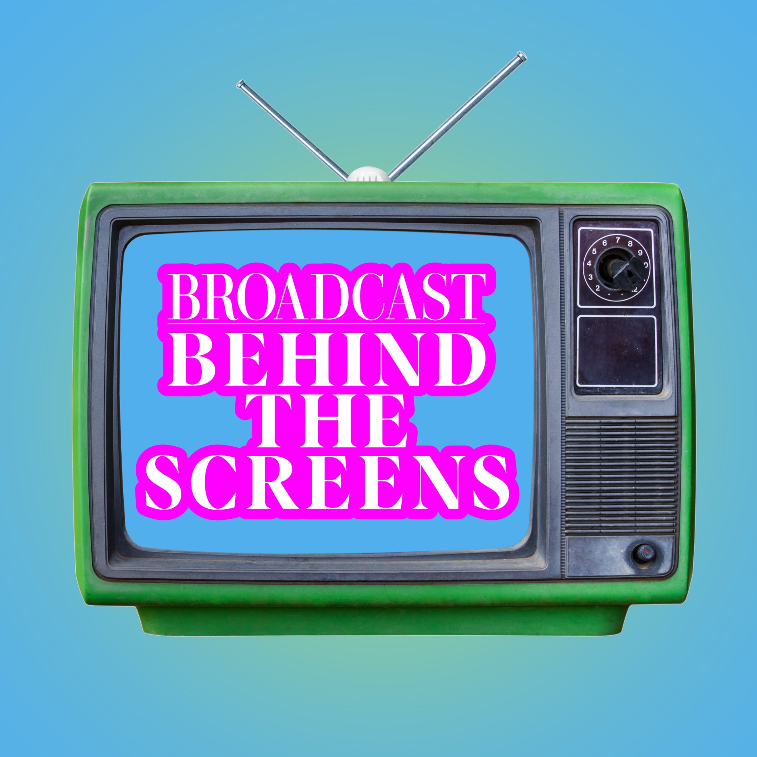 Broadcast Behind the Screens