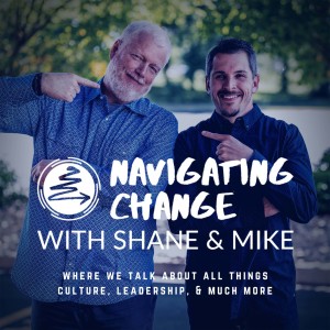 Navigating Change With Shane and Mike