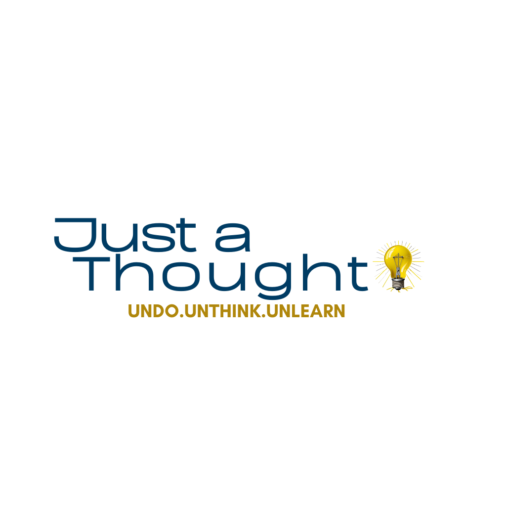 (Undo. Unthink. Unlearn) Just A Thought
