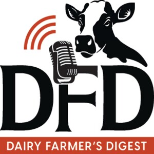 THE DFD (Dairy Farmer’s Digest) Podcast