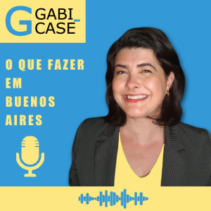 Gabi Casé Podcast. O que fazer em Buenos Aires?