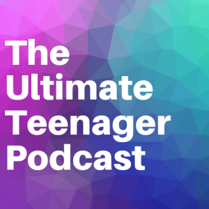 The Ultimate Teenager Podcast