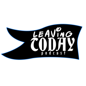 leavingtoday podcast