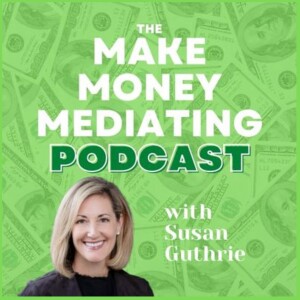 Welcome to the Make Money Mediating Podcast with Susan Guthrie #401