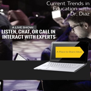 Current Trends in Education with Dr. Diaz Special Guest Michael Eddy and Wesley Locke