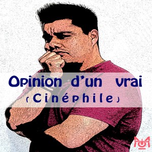 Opinion d'un Vrai (Cinéphile)