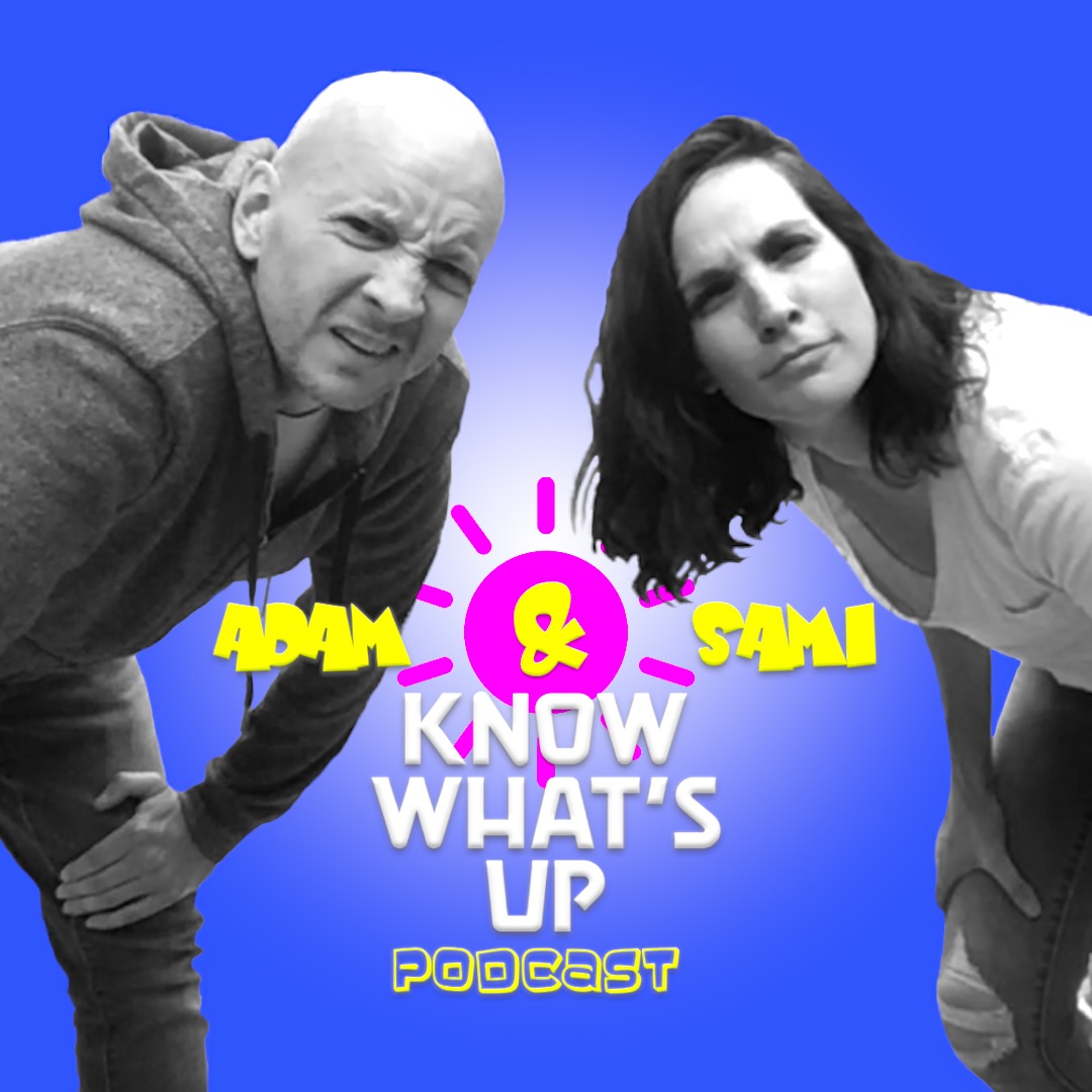 Adam & Sami Know What's Up Podcast