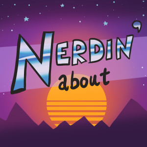 Introducing Nerdin’ About