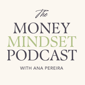 The Money Mindset Podcast with Ana Pereira