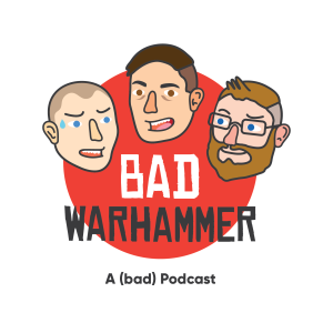 The BAD Warhammer Podcast