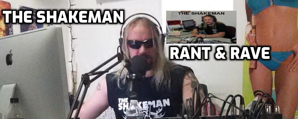 The Shakeman Rant & Rave