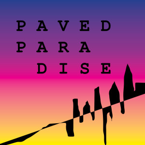 Paved Paradise Podcast