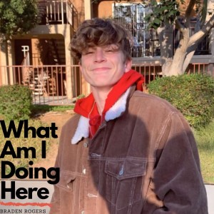What Am I Doing Here- Braden Rogers