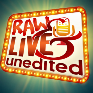Raw, Live & Unedited a Pop Culture Podcasting Network