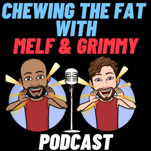 Chewing The Fat With Melf & Grimmy