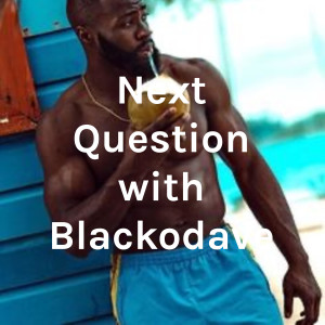 Next Question with Blackodave