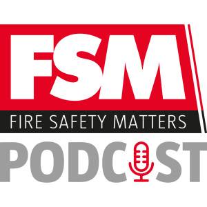 Fire Safety Matters Podcast - Episode 24